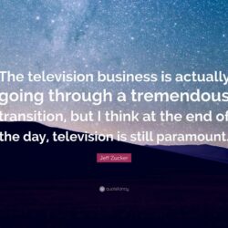 Jeff Zucker Quote: “The television business is actually going