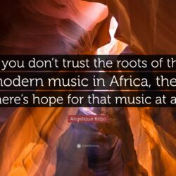 Angelique Kidjo Quote: “If you don’t trust the roots of the modern