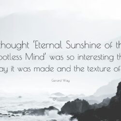 Gerard Way Quote: “I thought ‘Eternal Sunshine of the Spotless