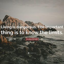 Andrea Bocelli Quote: “Living is dangerous. The important thing is