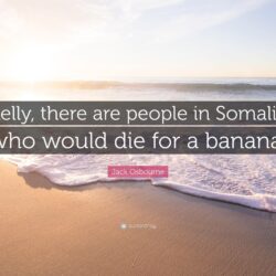Jack Osbourne Quote: “Kelly, there are people in Somalia who would