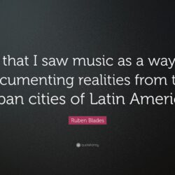 Ruben Blades Quote: “So that I saw music as a way of documenting