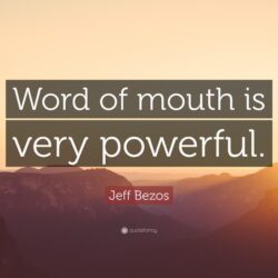 Jeff Bezos Quote: “Word of mouth is very powerful.”