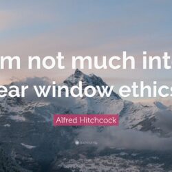 Alfred Hitchcock Quote: “I’m not much into rear window ethics.”