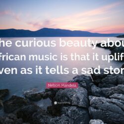 Nelson Mandela Quote: “The curious beauty about African music is