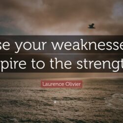 Laurence Olivier Quote: “Use your weaknesses; aspire to the strength