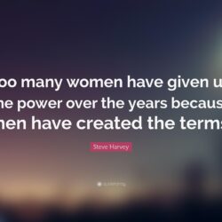 Steve Harvey Quote: “Too many women have given up the power over the