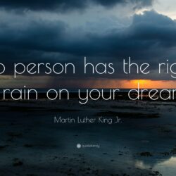 Martin Luther King Jr. Quote: “No person has the right to rain on