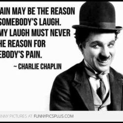 Charlie Chaplin Quote Reason For Somebodys Laugh Picture #