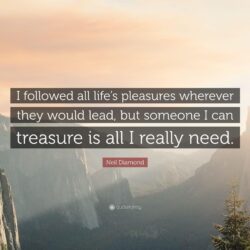 Neil Diamond Quote: “I followed all life’s pleasures wherever they