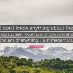 Paul McCartney Quote: “I don’t know anything about the Appalachian
