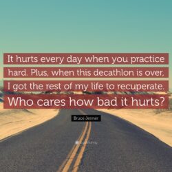 Bruce Jenner Quote: “It hurts every day when you practice hard. Plus