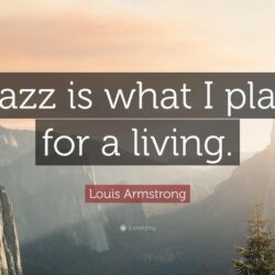 Louis Armstrong Quote: “Jazz is what I play for a living.”
