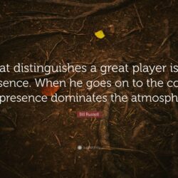 Bill Russell Quote: “What distinguishes a great player is his