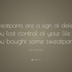 Karl Lagerfeld Quote: “Sweatpants are a sign of defeat. You lost