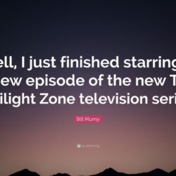Bill Mumy Quote: “Well, I just finished starring in a new episode of