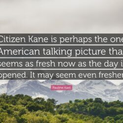 Pauline Kael Quote: “Citizen Kane is perhaps the one American