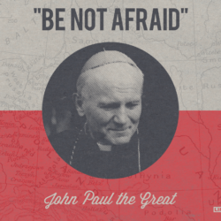 Be Not Afraid: Accepting the Challenge from JP2