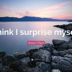 Robert Plant Quote: “I think I surprise myself.”