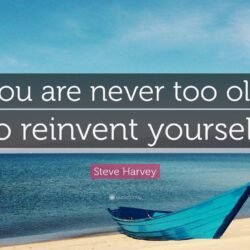 Steve Harvey Quote: “You are never too old to reinvent yourself