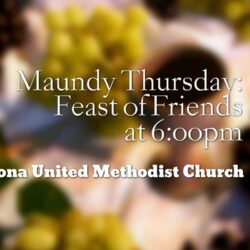 Maundy Thursday “Feast of Friends” 6:00pm at Sedona UMC