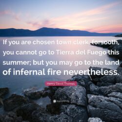Henry David Thoreau Quote: “If you are chosen town clerk, forsooth