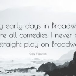 Gene Hackman Quote: “My early days in Broadway were all comedies. I