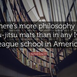 Renzo Gracie Quote: “There’s more philosophy in jiu