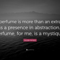 Giorgio Armani Quote: “A perfume is more than an extract it is a