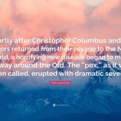 Peter Lewis Allen Quote: “Shortly after Christopher Columbus and his