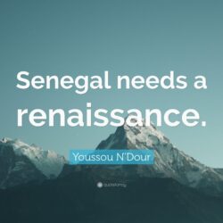 Youssou N’Dour Quote: “Senegal needs a renaissance.”