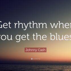 Johnny Cash Quote: “Get rhythm when you get the blues.”