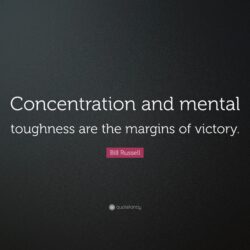 Bill Russell Quote: “Concentration and mental toughness are the