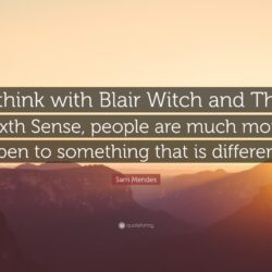 Sam Mendes Quote: “I think with Blair Witch and The Sixth Sense