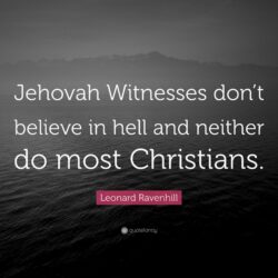 Leonard Ravenhill Quote: “Jehovah Witnesses don’t believe in hell
