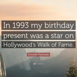 Annette Funicello Quote: “In 1993 my birthday present was a star on