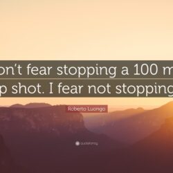 Roberto Luongo Quote: “I don’t fear stopping a 100 mph slap shot. I