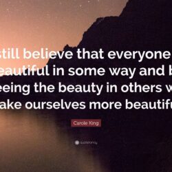 Carole King Quote: “I still believe that everyone is beautiful in