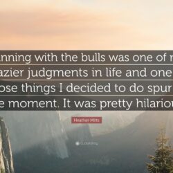 Heather Mitts Quote: “Running with the bulls was one of my crazier