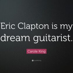 Carole King Quote: “Eric Clapton is my dream guitarist.”