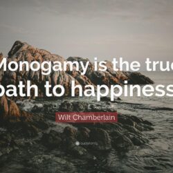 Wilt Chamberlain Quote: “Monogamy is the true path to happiness.”