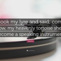 Sappho Quote: “I took my lyre and said: come now, my heavenly
