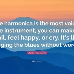 Charlie Musselwhite Quote: “The harmonica is the most voice