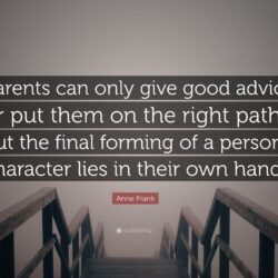 Anne Frank Quote: “Parents can only give good advice or put them on