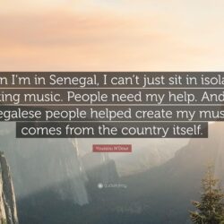 Youssou N’Dour Quote: “When I’m in Senegal, I can’t just sit in