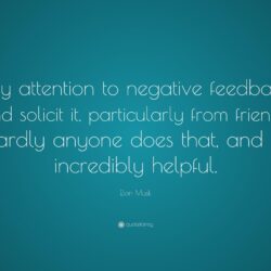 Elon Musk Quote: “Pay attention to negative feedback and solicit