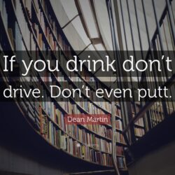 Dean Martin Quote: “If you drink don’t drive. Don’t even putt.”