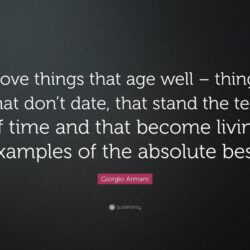 Giorgio Armani Quote: “I love things that age well – things that don