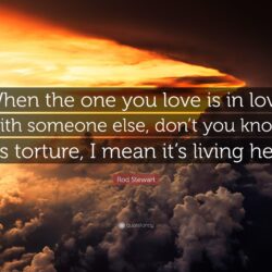 Rod Stewart Quote: “When the one you love is in love with someone