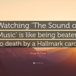 Doug McClure Quote: “Watching ‘The Sound of Music’ is like being